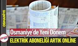 Osmaniye’de Elektrik Aboneliğinde Yeni Dönem Başlıyor
