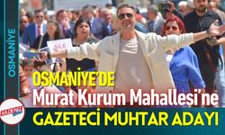 Osmaniye'de Murat Kurum Mahallesi’ne Gazeteci Aday