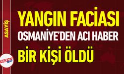 Osmaniye'de Yangın: 75 Yaşındaki Adam Hayatını Kaybetti