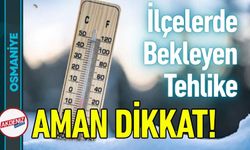 Osmaniye'de Ciddi Uyarı: Bu İlçelere Gidecekler Dikkat!