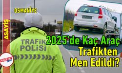 Osmaniye’de 2025'de Kaç Araç Trafikten Men Edildi?