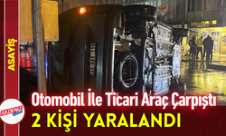 Otomobil İle Ticari Araç Çarpıştı: 2 Kişi Yaralandı!