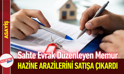 Sahte Evrak Düzenleyen Memur Hazine Arazilerini Satışa Çıkardı!