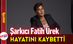 Şarkıcı Fatih Ürek Hayatını Kaybetti!