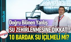 Doğru Bilinen Yanlış: Su Zehirlenmesine Dikkat!