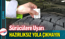 Sürücülere Uyarı: Hazırlıksız Yola Çıkmayın!
