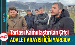 Tarlası Kamulaştırılan Çifçi Adalet Arayışı İçin Yargıda!