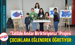 "Tatilde Anılar Biriktiriyoruz" Projesi Çocuklara Eğlenerek Öğretiyor!
