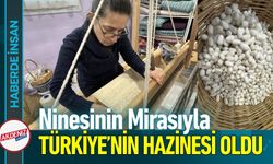 Ninesinden Öğrendiği Mirasla Türkiye’nin Hazinesi Oldu