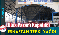 Ulus Pazar'ı Kapatıldı: Esnaftan Tepki Yağdı!
