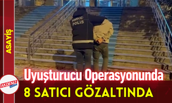 Uyuşturucu Operasyonunda 8 Satıcı Gözaltında!