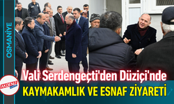Osmaniye Valisi Serdengeçti'den Düziçi'nde Kaymakamlık ve Esnaf Ziyareti!