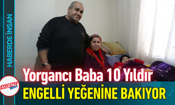 Yorgancı Baba 10 Yıldır Engelli Yeğenine Bakıyor!