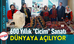 600 Yıllık "Cicim" Sanatı Dünyaya Açılıyor!