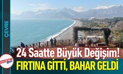 24 Saatte Büyük Değişim! Fırtına Gitti, Bahar Geldi