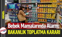 Bebek Mamalarında Alarm: Bakanlık Toplatma Kararı