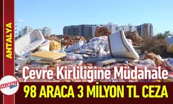 Kepez’de Çevreyi Kirletenlere 3 Milyon TL Ceza