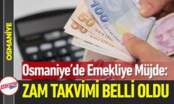 Osmaniye’de Emekliye Müjde: Zam Takvimi Belli Oldu