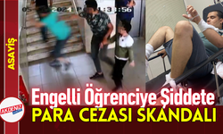 Engelli Öğrenciye Şiddete Para Cezası Skandalı!