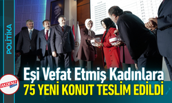 Eşi Vefat Etmiş Kadınlara 75 Yeni Konut Teslim Edildi!