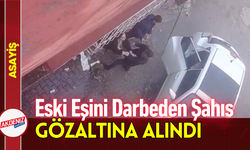 Eski Eşini Darbeden Şahıs Gözaltına Alındı!