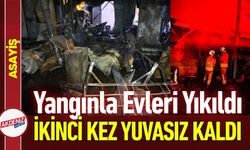 Evleri Yıkıldı Yangınla Birlikte İkinci Kez Yuvasız Kaldı