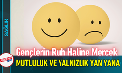Gençlerin Ruh Haline Mercek: Mutluluk ve Yalnızlık Yan Yana!