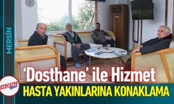 Mersin Büyükşehir’den Hasta Yakınlarına Ücretsiz Konaklama