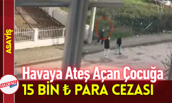 Havaya Ateş Açan Çocuğa 15 Bin ₺ Para Cezası!