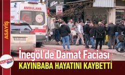 İnegöl’de Damat Faciası; Kayınbaba Hayatını Kaybetti