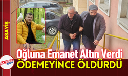 Oğluna Emanet Altın Verdi, Ödemeyince Öldürdü!