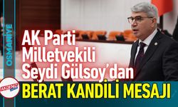 Osmaniye Milletvekili Seydi Gülsoy’dan Berat Kandili Mesajı