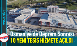 Osmaniye’de Deprem Sonrası 10 Yeni Tesis Hizmete Açıldı!