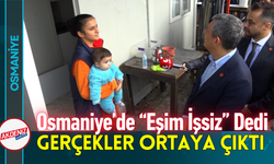 Osmaniye’de “Eşim İşsiz” Demişti, Gerçekler Ortaya Çıktı!