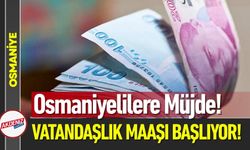 Osmaniyelilere Vatandaşlık Maaşı! Kimler Yararlanacak?