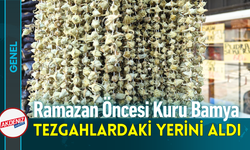 Ramazan Öncesi Kuru Bamya Tezgâhlardaki Yerini Aldı!