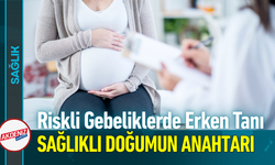 Riskli Gebeliklerde Erken Tanı Sağlıklı Doğumun Anahtarı!