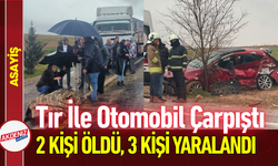 Tır İle Otomobil Çarpıştı: 1 Kişi Öldü, 4 Kişi Yaralandı!