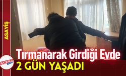 Tırmanarak Girdiği Evde 2 Gün Yaşadı!