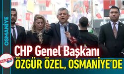 CHP Genel Başkanı Özgür Özel, Osmaniye'de