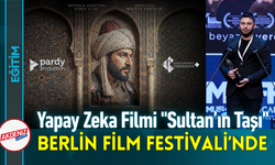 Yapay Zeka Filmi "Sultan’ın Taşı", Berlin Film Festivali’nde!
