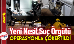 Yeni Nesil Suç Örgütü Operasyonla Çökertildi!