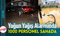Yoğun Yağış Alarmında 1000 Personel Sahada!