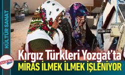 Yozgat'ta Kırgız Rüzgarı: Ata Mirası İlmek İlmek İşleniyor