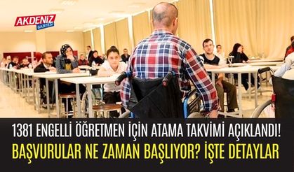 1381 Engelli Öğretmen İçin Atama Takvimi Açıklandı! Başvurular Ne Zaman Başlıyor?