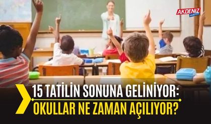 15 Tatilin Sonuna Geliniyor: Okullar Ne Zaman Açılıyor?