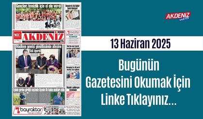 Akdeniz Gazetesinde 13 Haziran 2025'te Hangi Haberlere Yer Verildi