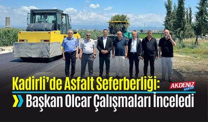 Kadirli’de Asfalt Seferberliği: Başkan Olcar Çalışmaları Yerinde İnceledi