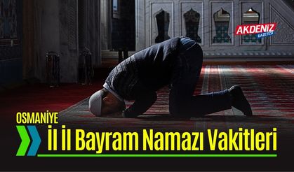 Osmaniye'de Bayram Namazı Saat Kaçta Kılınacak? İl il bayram namazı saatleri