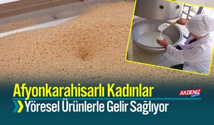 Afyonkarahisarlı Kadınlar Yöresel Ürünleri Üretirken Gelir Sağlıyor